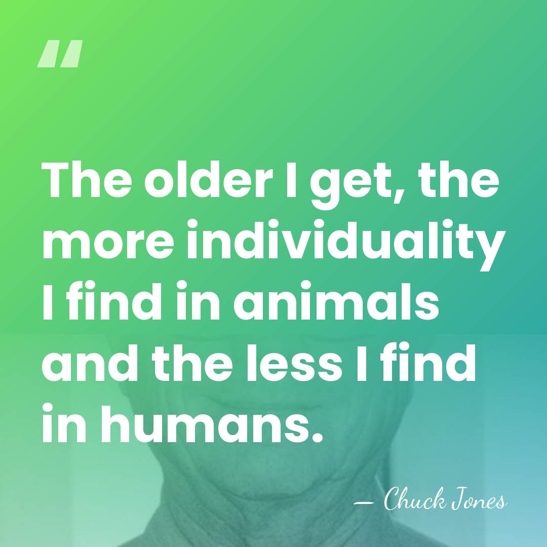 The older I get, the more individuality I find in animals and&hellip; - Chuck Jones