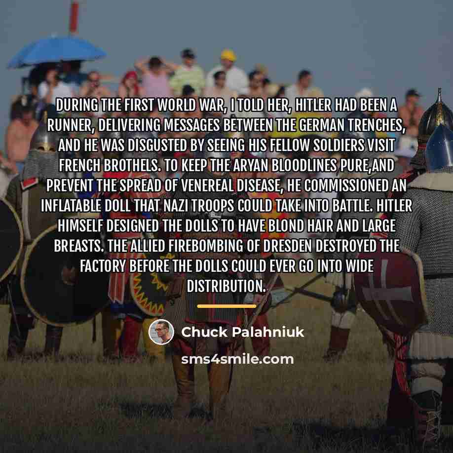 “During the First World War, I told her, Hitler had…” quote by Chuck Palahniuk