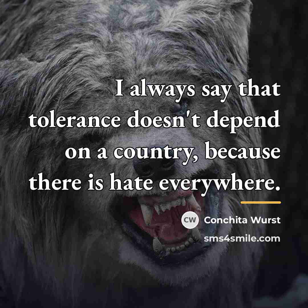 “I always say that tolerance doesn't depend on a country,…” quote by Conchita Wurst