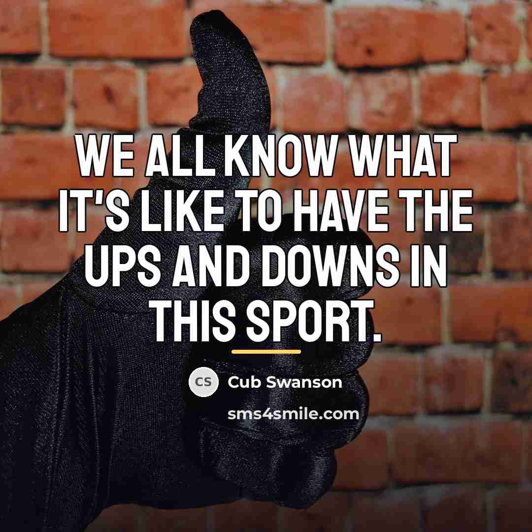 “We all know what it's like to have the ups…” quote by Cub Swanson