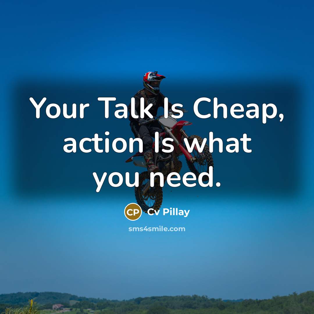 “Your Talk Is Cheap, action Is what you need.…” quote by Cv Pillay