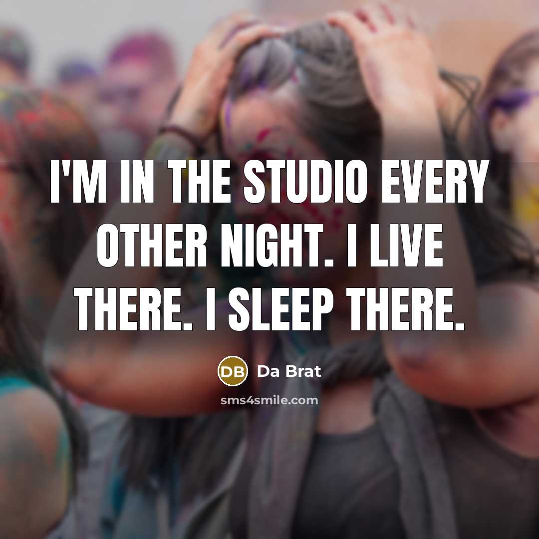 “I'm in the studio every other night. I live there.…” quote by Da Brat