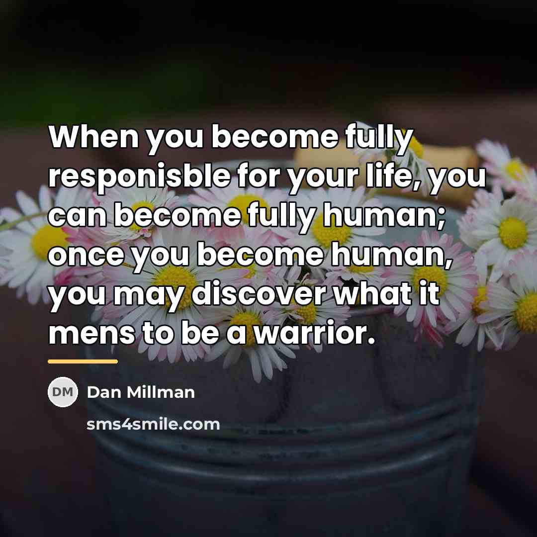 “When you become fully responisble for your life, you can…” quote by Dan Millman