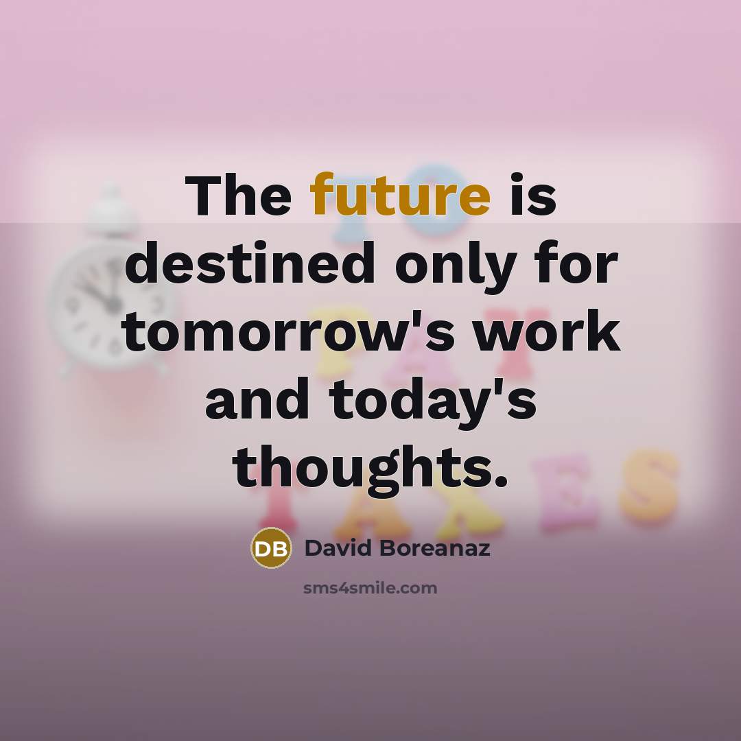 “The future is destined only for tomorrow's work and today's…” quote by David Boreanaz