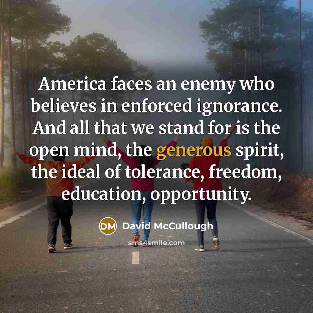 “America faces an enemy who believes in enforced ignorance. And…” quote by David McCullough