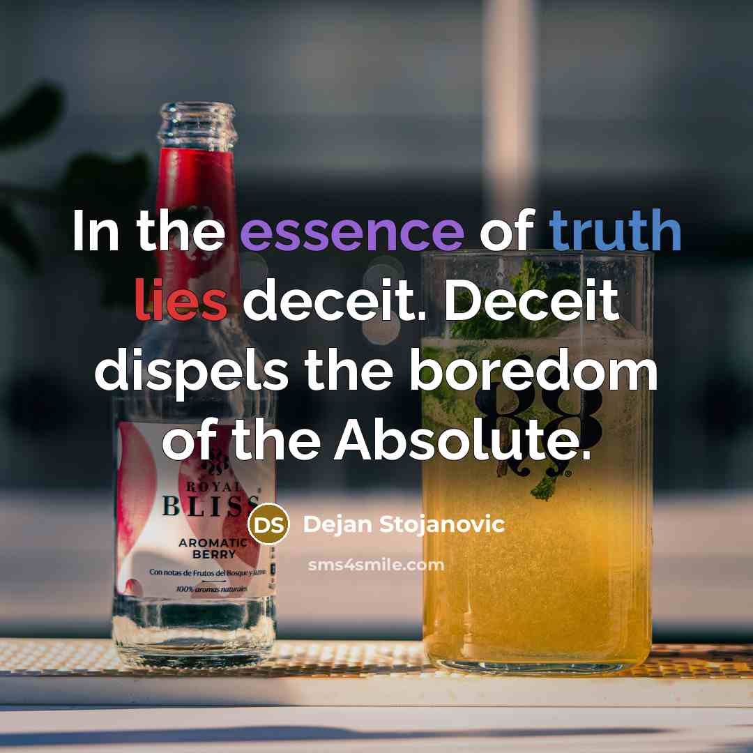 “In the essence of truth lies deceit. Deceit dispels the…” quote by Dejan Stojanovic