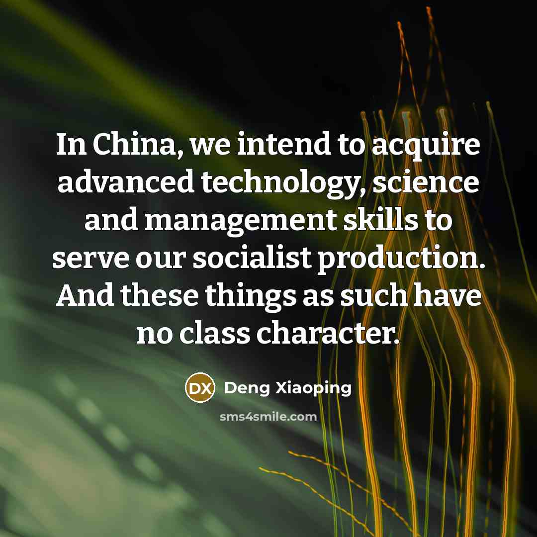 “In China, we intend to acquire advanced technology, science and…” quote by Deng Xiaoping