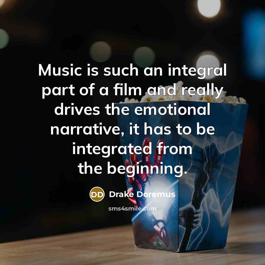 “Music is such an integral part of a film and…” quote by Drake Doremus