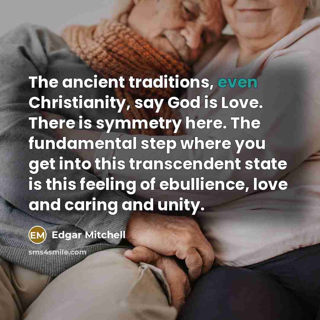 “The ancient traditions, even Christianity, say God is Love. There…” quote by Edgar Mitchell