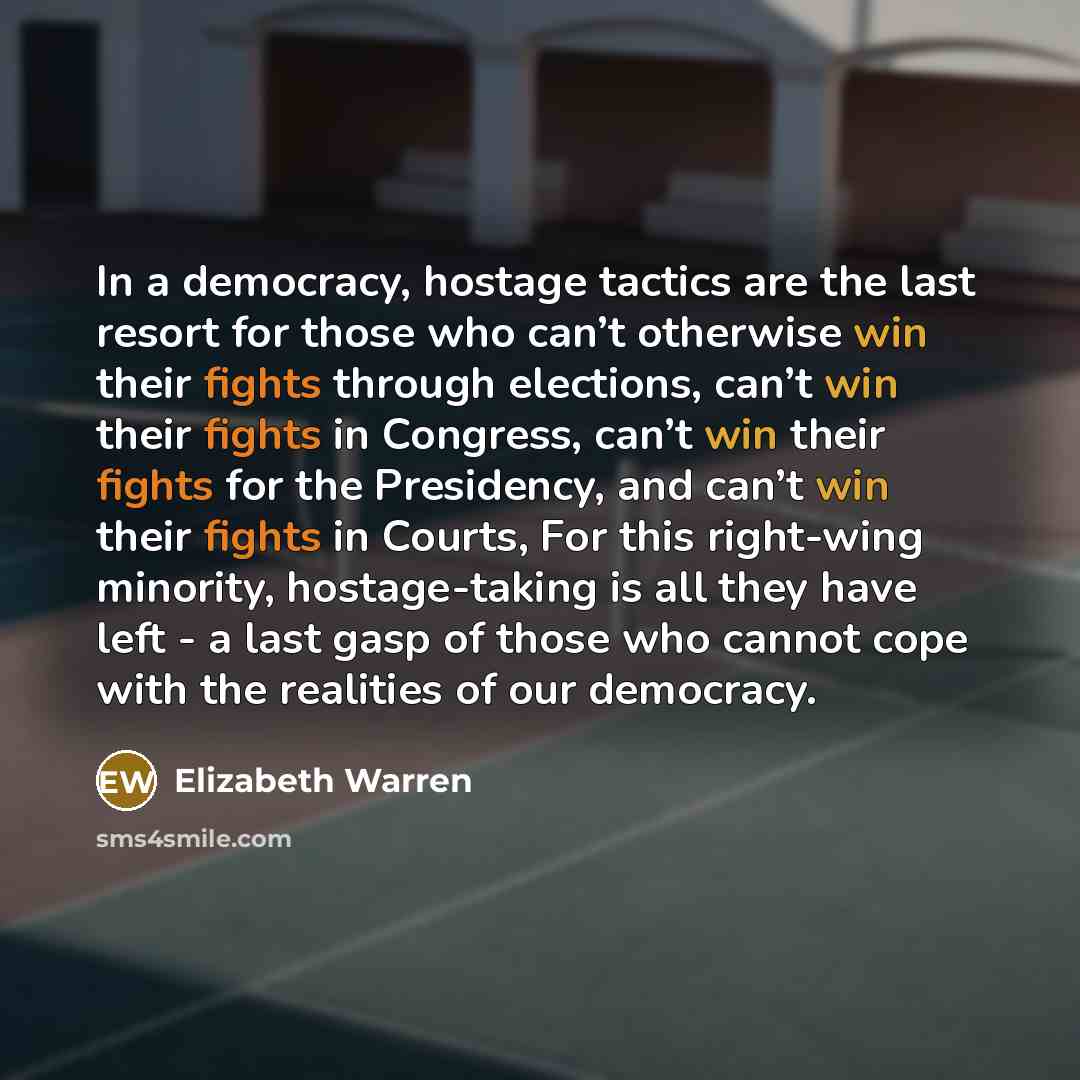 “In a democracy, hostage tactics are the last resort for…” quote by Elizabeth Warren