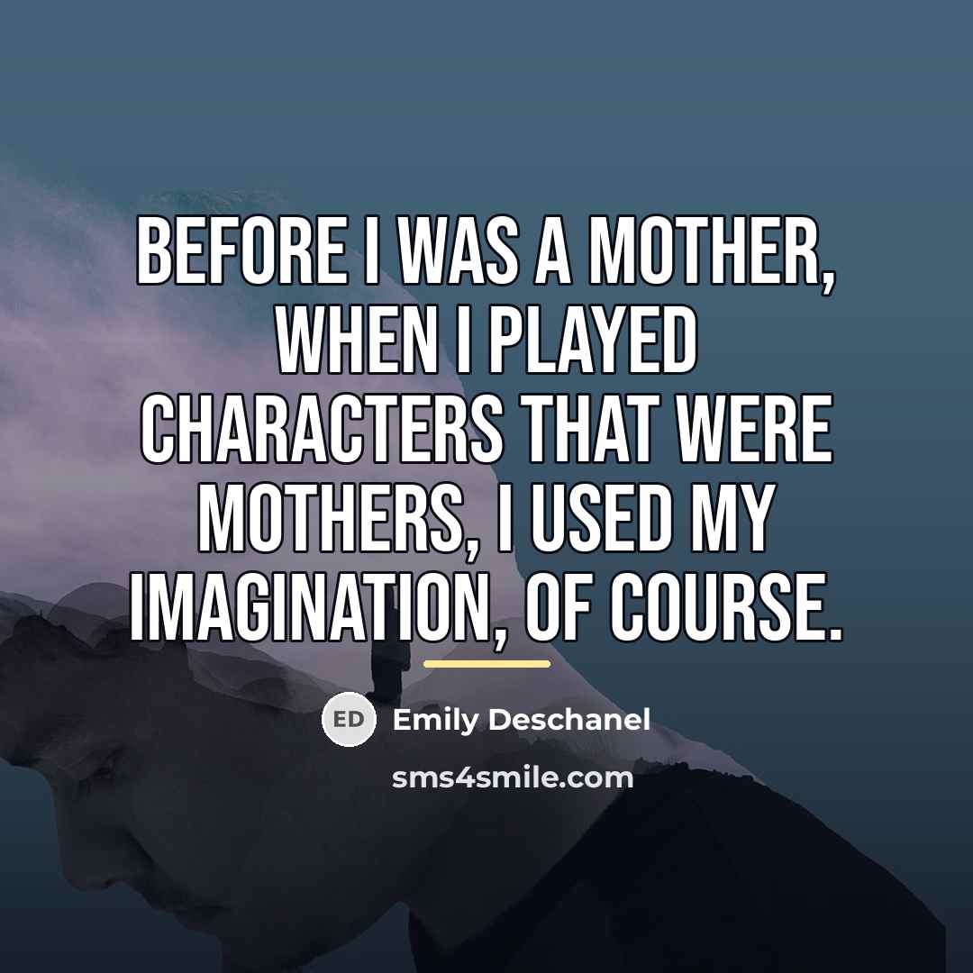 “Before I was a mother, when I played characters that…” quote by Emily Deschanel