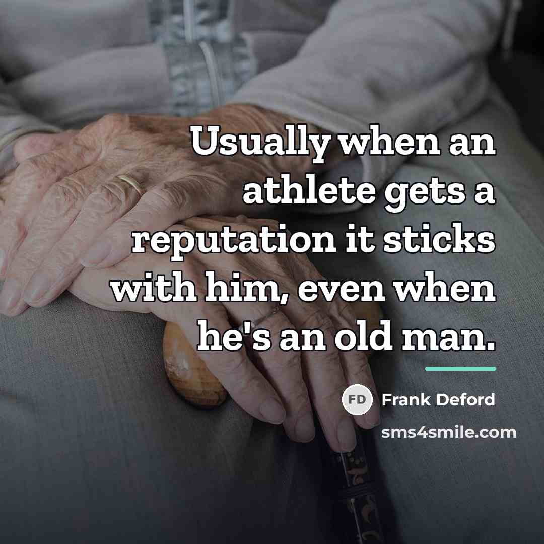 “Usually when an athlete gets a reputation it sticks with…” quote by Frank Deford
