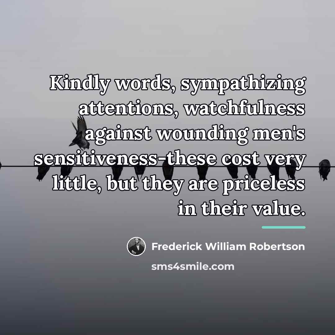 “Kindly words, sympathizing attentions, watchfulness against wounding men's sensitiveness-these cost…” quote by Frederick William Robertson