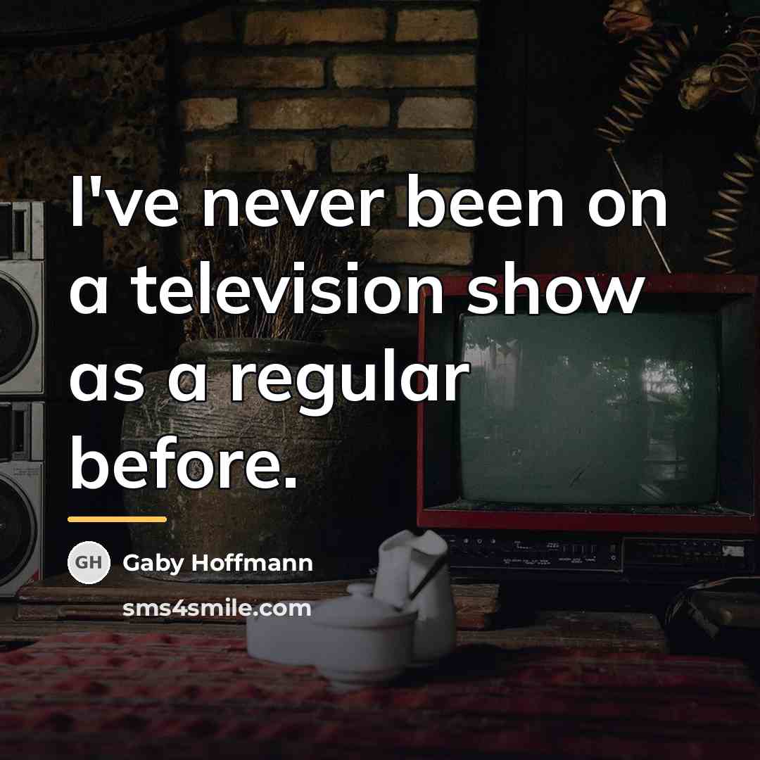 “I've never been on a television show as a regular…” quote by Gaby Hoffmann