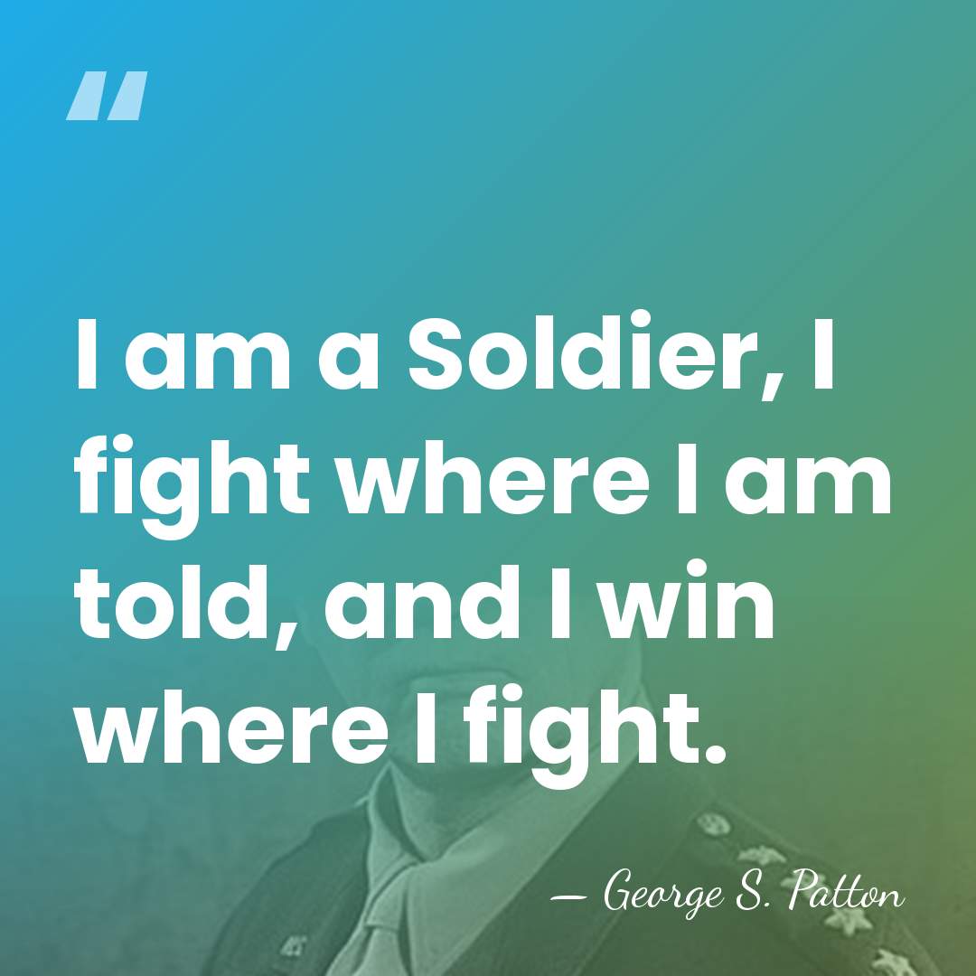 I am a Soldier, I fight where I am told, and I&hellip; - George S. Patton