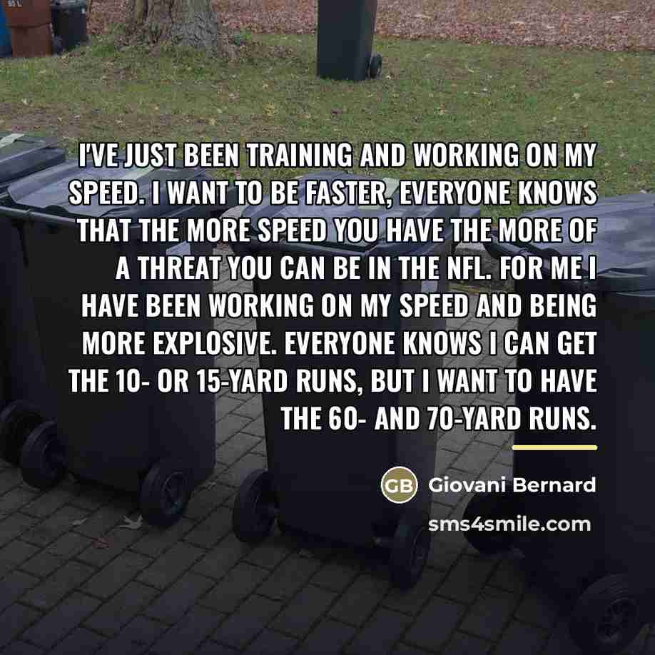 “I've just been training and working on my speed. I…” quote by Giovani Bernard