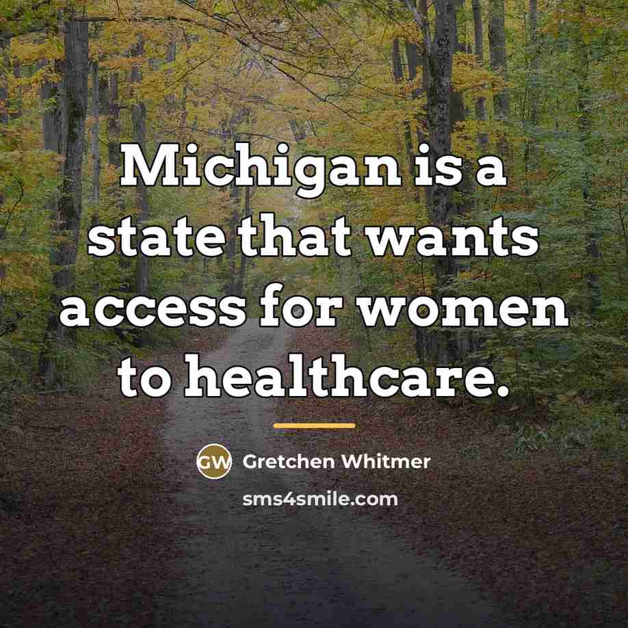 “Michigan is a state that wants access for women to…” quote by Gretchen Whitmer