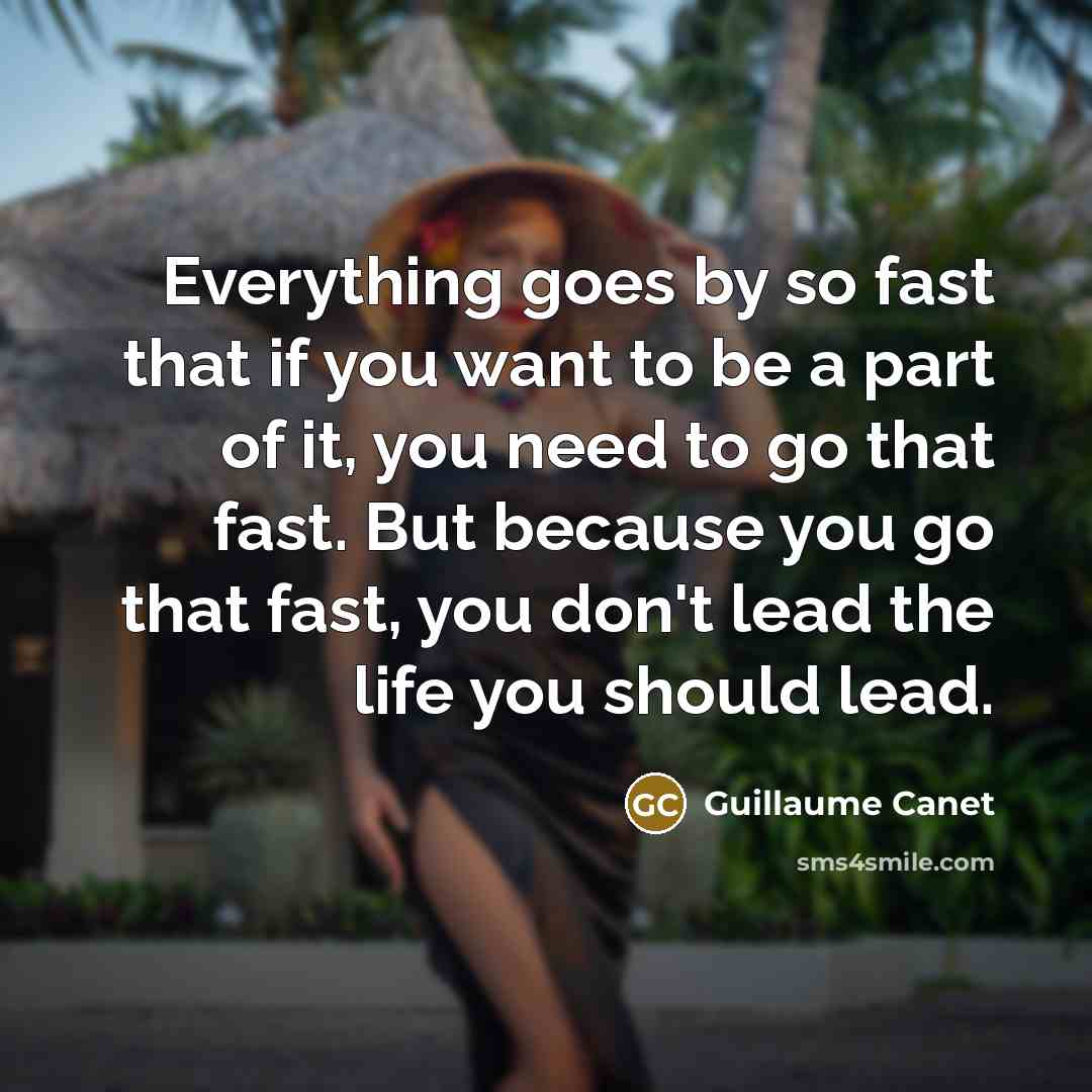 “Everything goes by so fast that if you want to…” quote by Guillaume Canet