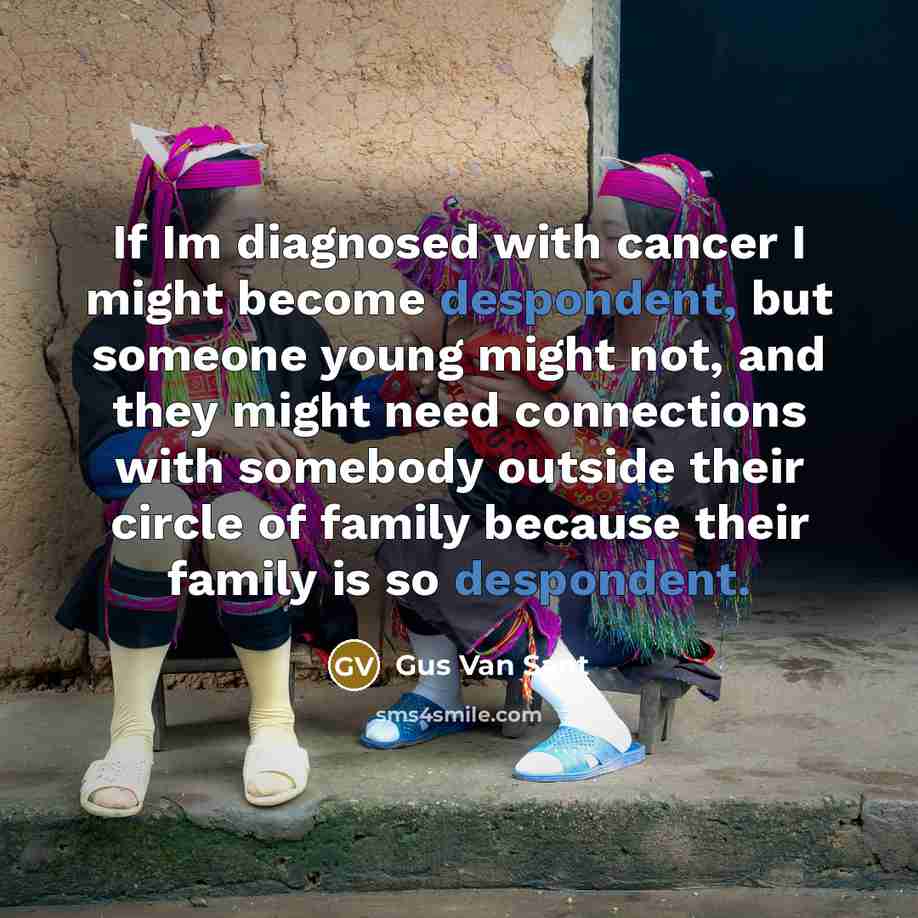 “If Im diagnosed with cancer I might become despondent, but…” quote by Gus Van Sant