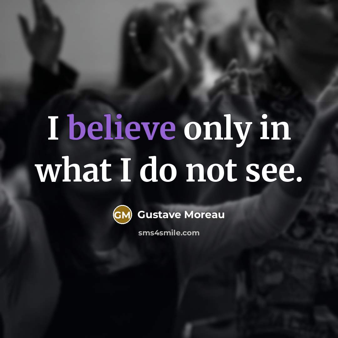 “I believe only in what I do not see.…” quote by Gustave Moreau