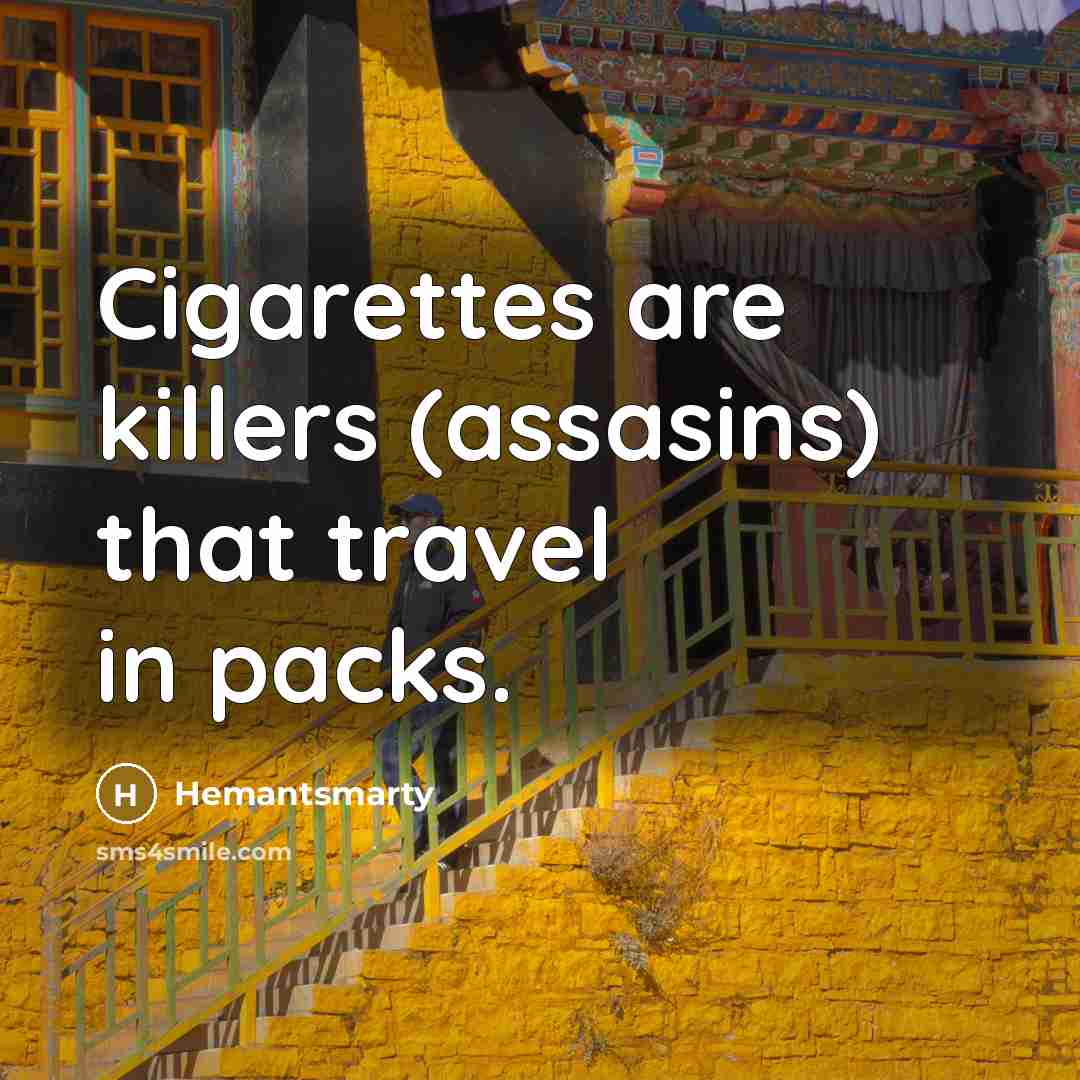 “Cigarettes are killers (assasins) that travel in packs.” quote by Hemantsmarty
