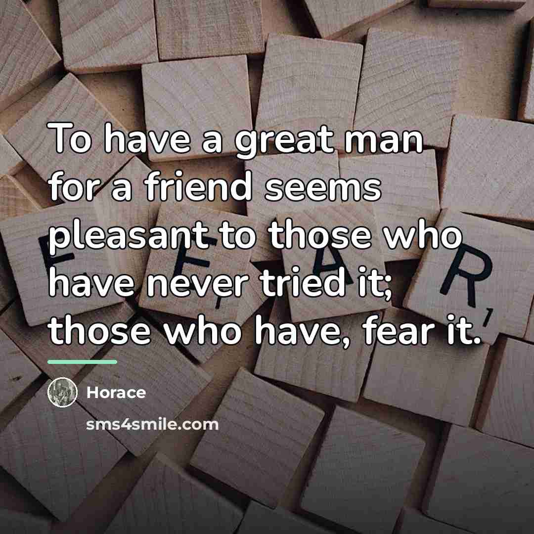 “To have a great man for a friend seems pleasant…” quote by Horace