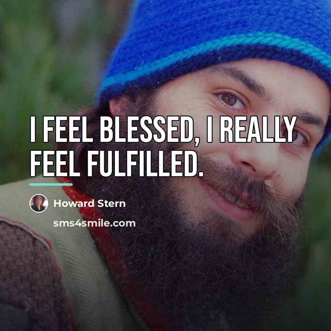“I feel blessed, I really feel fulfilled.…” quote by Howard Stern