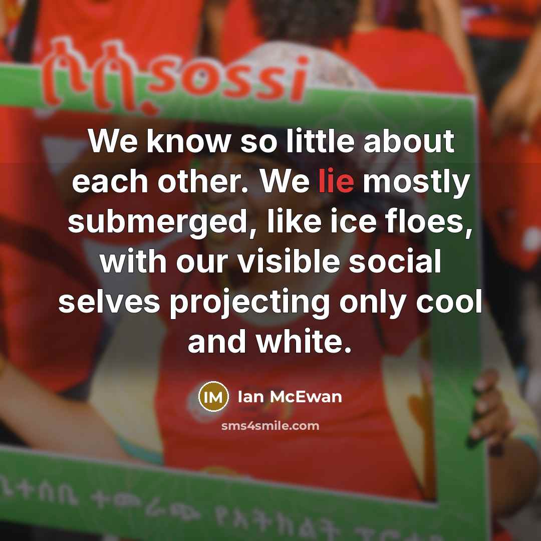“We know so little about each other. We lie mostly…” quote by Ian Mcewan