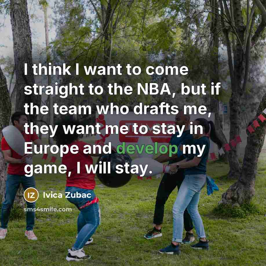 “I think I want to come straight to the NBA,…” quote by Ivica Zubac
