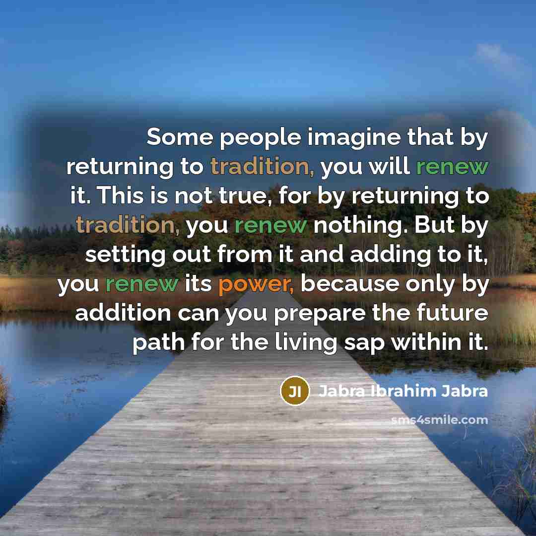 “Some people imagine that by returning to tradition, you will…” quote by Jabra Ibrahim Jabra