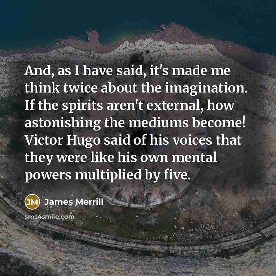 “And, as I have said, it's made me think twice…” quote by James Merrill