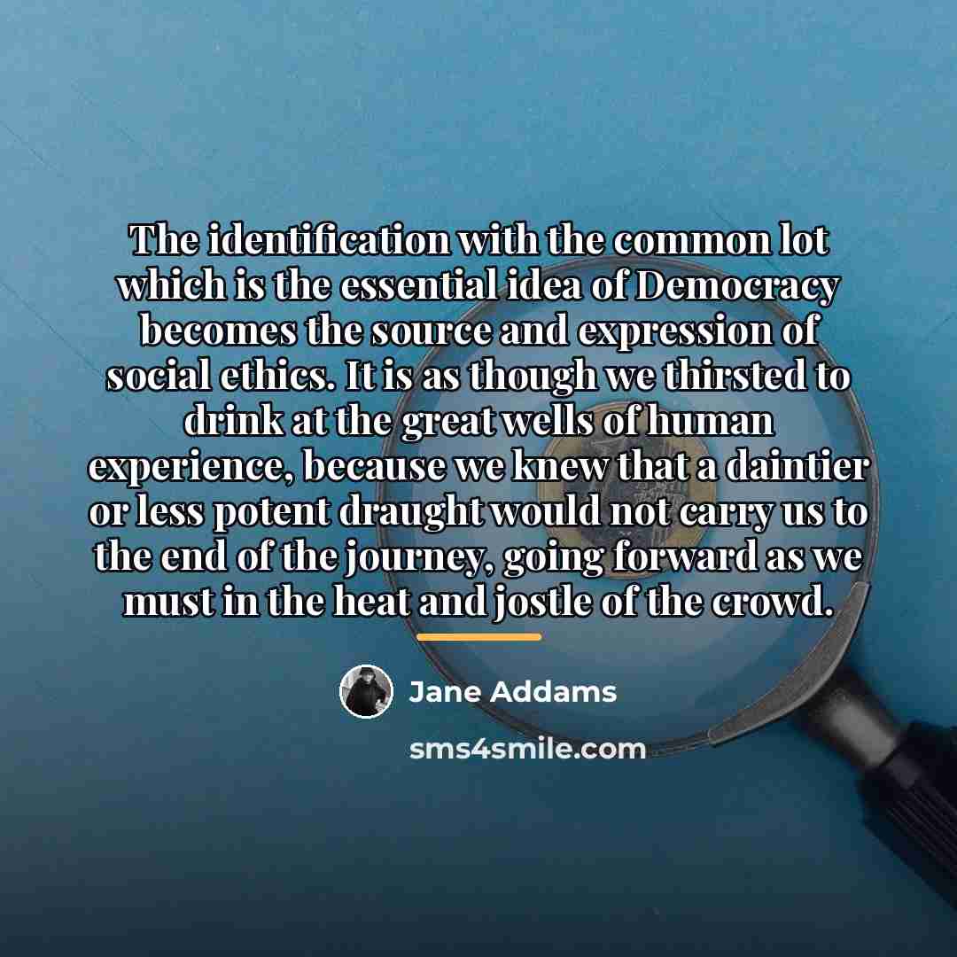 “The identification with the common lot which is the essential…” quote by Jane Addams