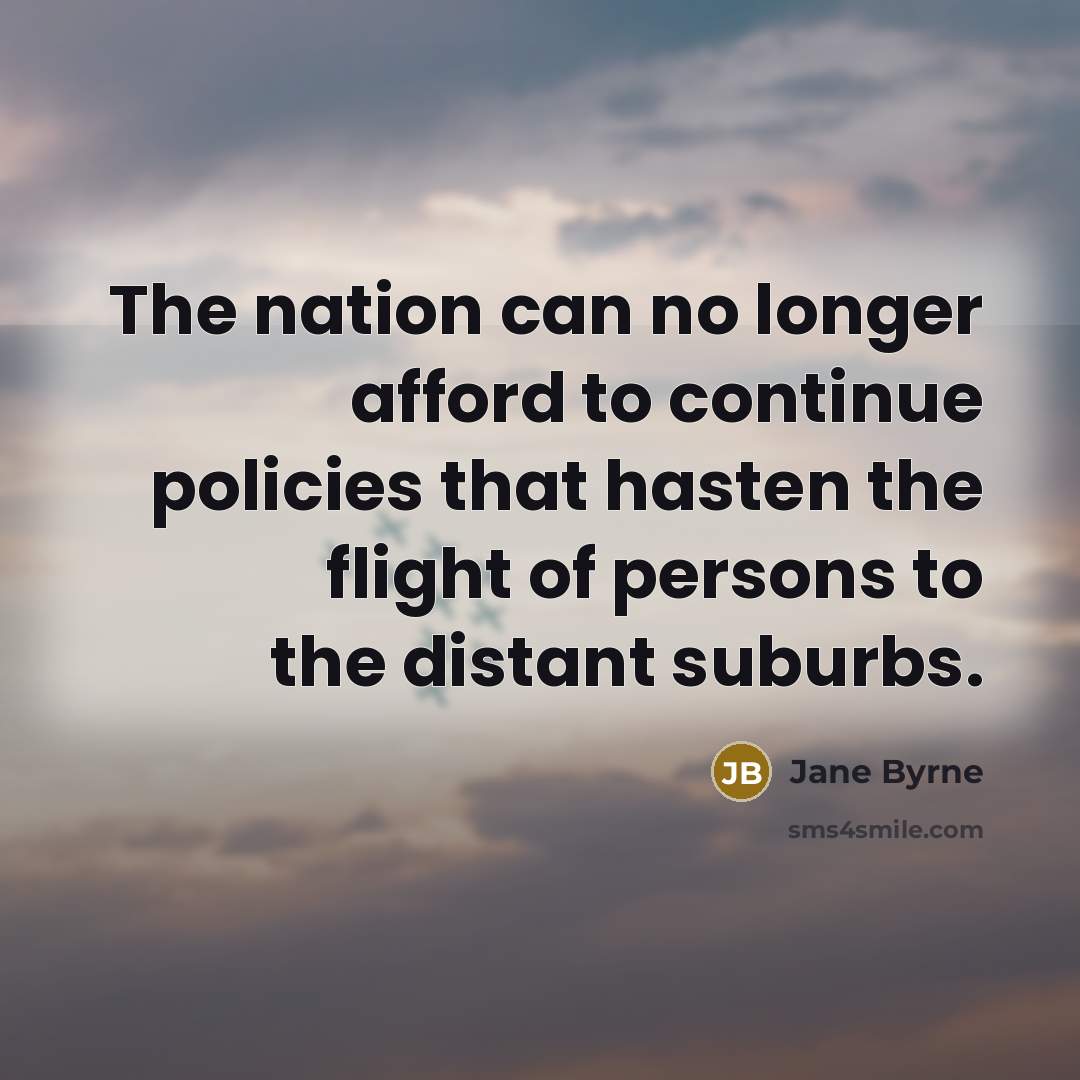 “The nation can no longer afford to continue policies that…” quote by Jane Byrne