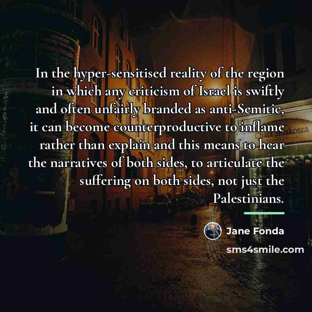 “In the hyper-sensitised reality of the region in which any…” quote by Jane Fonda