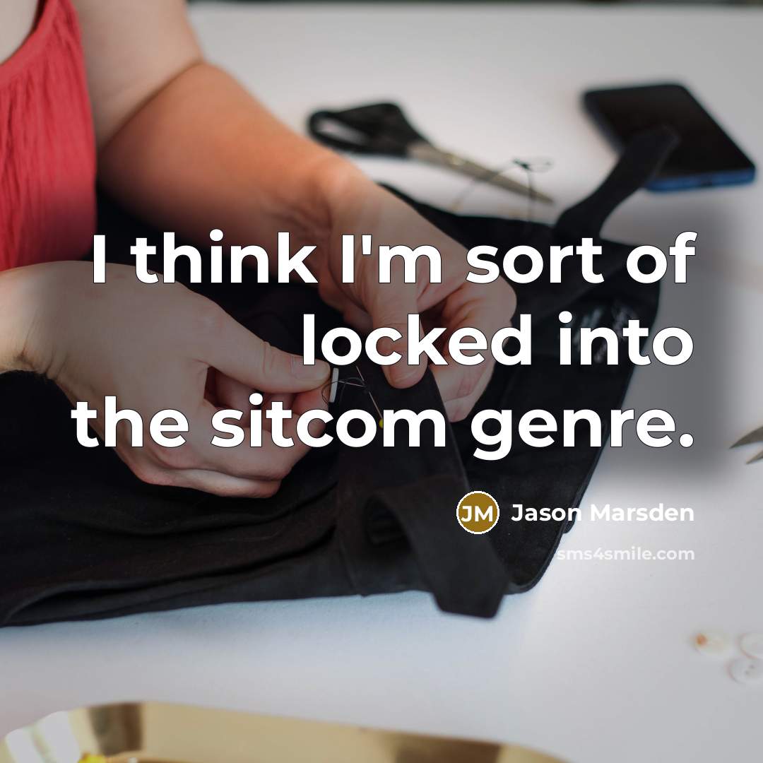“I think I'm sort of locked into the sitcom genre.…” quote by Jason Marsden