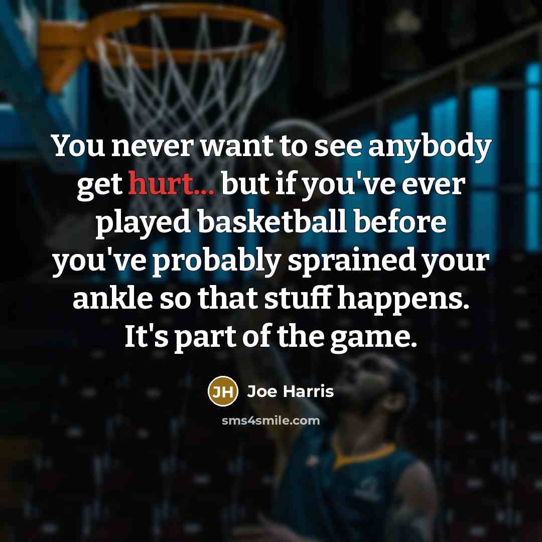 “You never want to see anybody get hurt... but if…” quote by Joe Harris