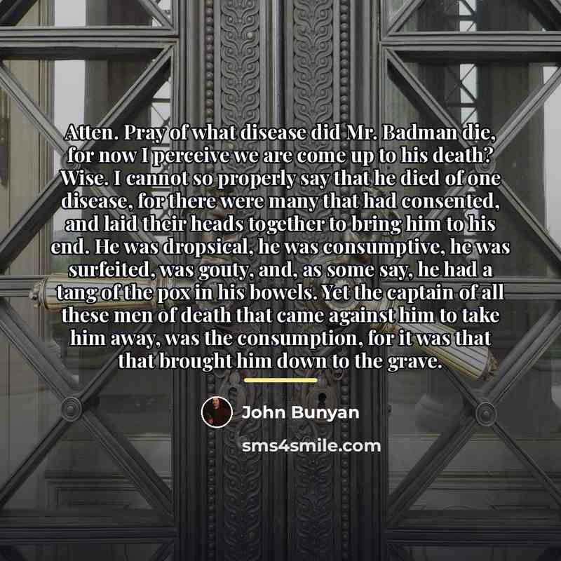 “Atten. Pray of what disease did Mr. Badman die, for…” quote by John Bunyan