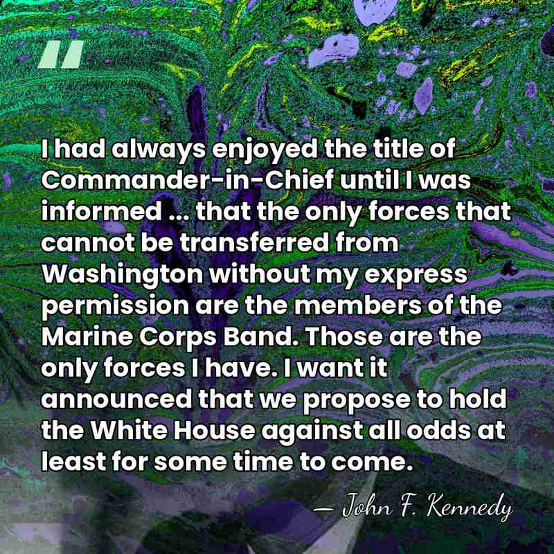 I had always enjoyed the title of Commander-in-Chief until I was informed&hellip; - John F. Kennedy