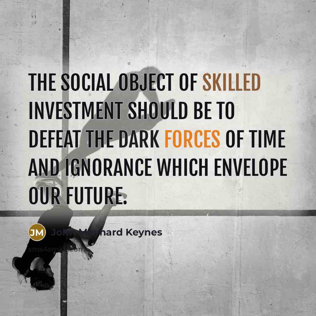 “The social object of skilled investment should be to defeat…” quote by John Maynard Keynes