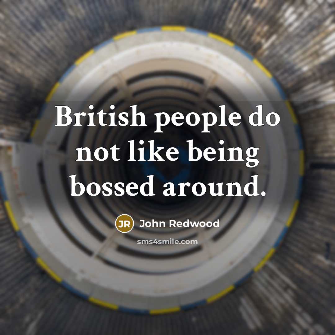 “British people do not like being bossed around.…” quote by John Redwood