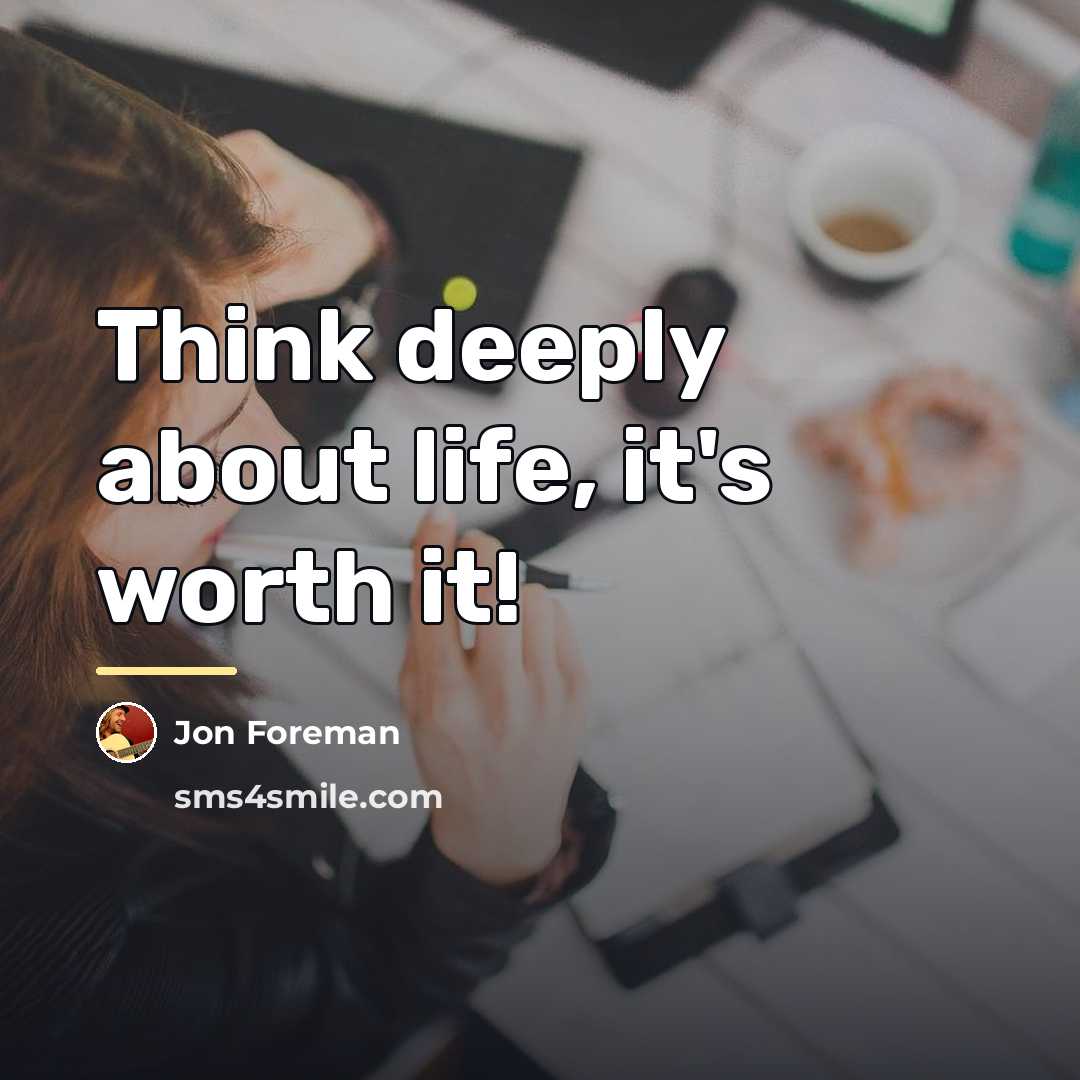 “Think deeply about life, it's worth it!…” quote by Jon Foreman