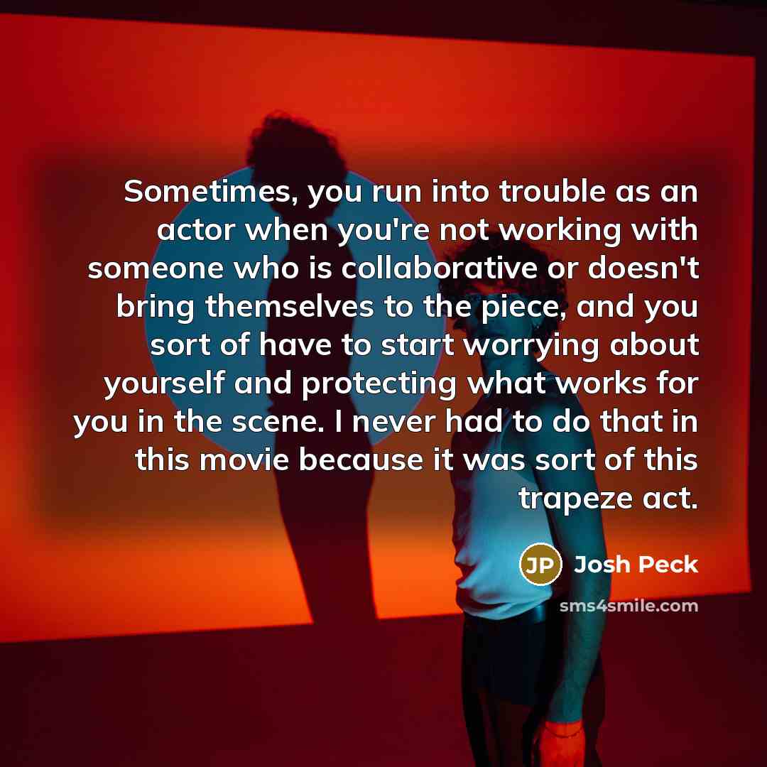 “Sometimes, you run into trouble as an actor when you're…” quote by Josh Peck
