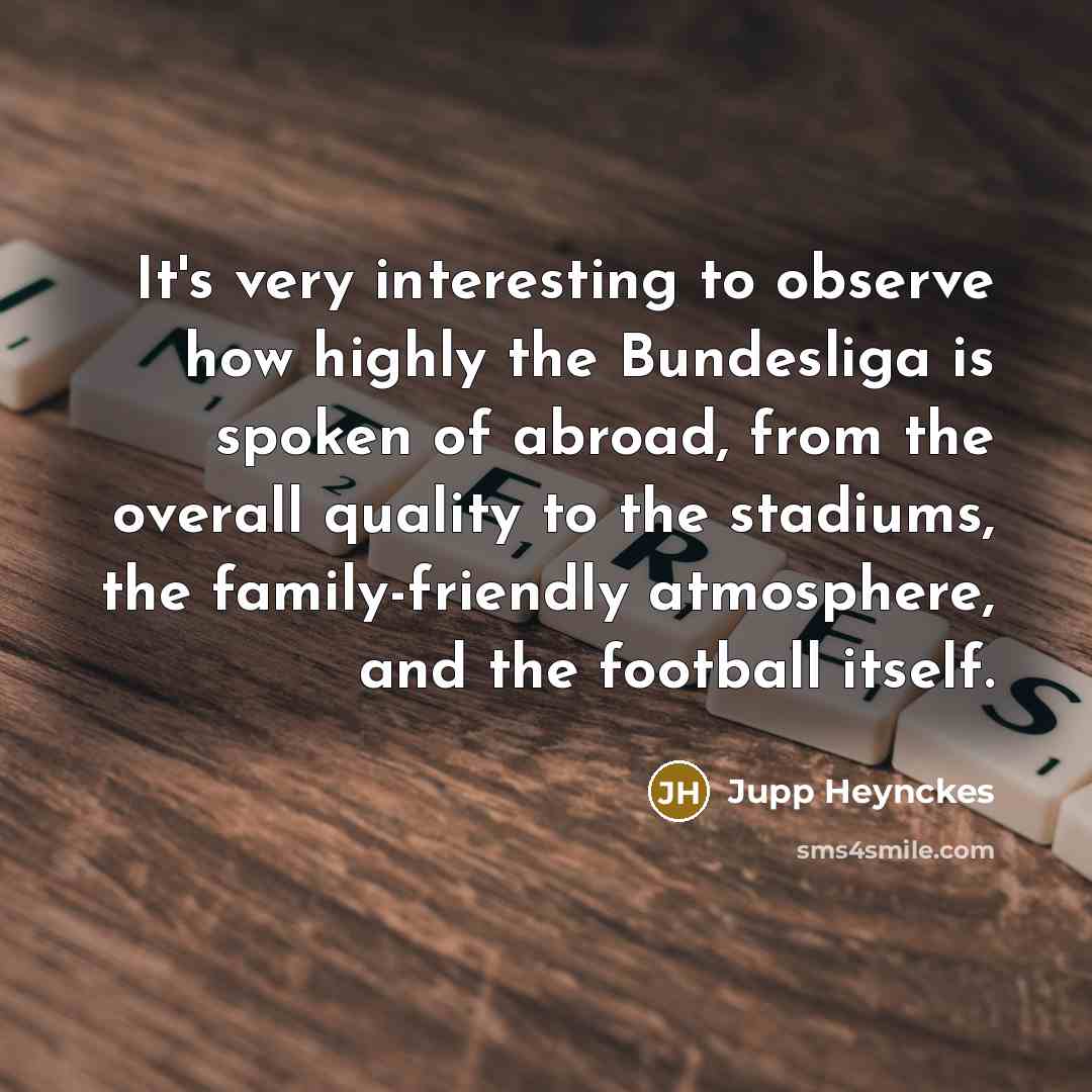 “It's very interesting to observe how highly the Bundesliga is…” quote by Jupp Heynckes