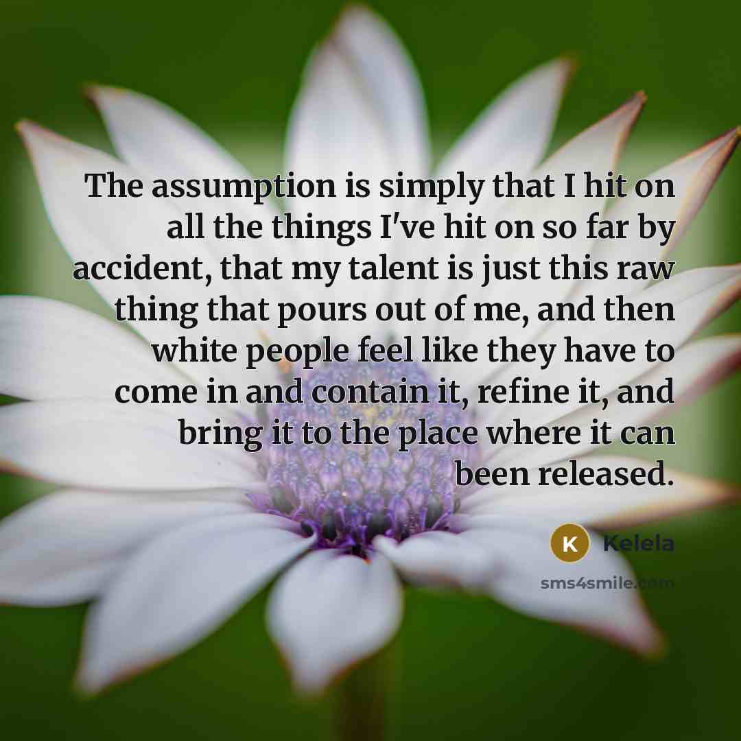 “The assumption is simply that I hit on all the…” quote by Kelela