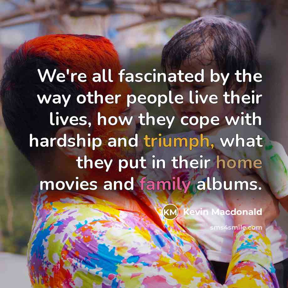 “We're all fascinated by the way other people live their…” quote by Kevin Macdonald