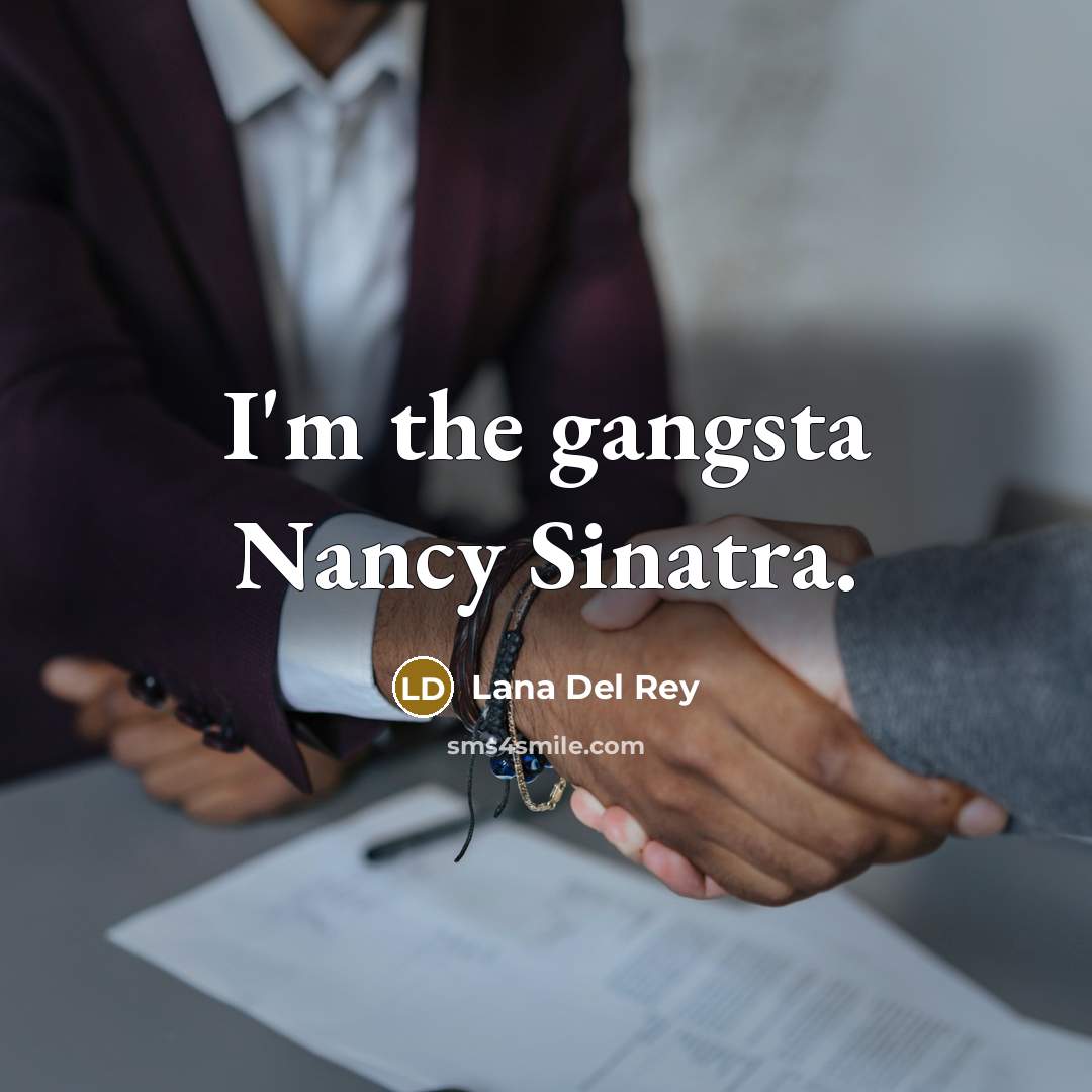 “I'm the gangsta Nancy Sinatra.…” quote by Lana Del Rey
