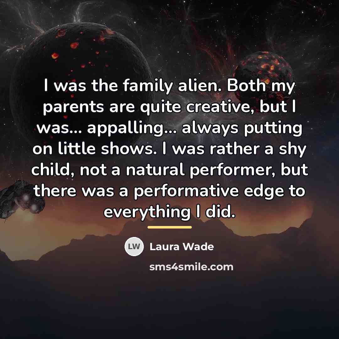 “I was the family alien. Both my parents are quite…” quote by Laura Wade