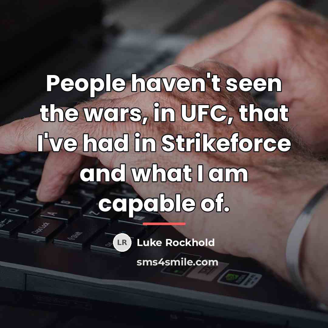 “People haven't seen the wars, in UFC, that I've had…” quote by Luke Rockhold