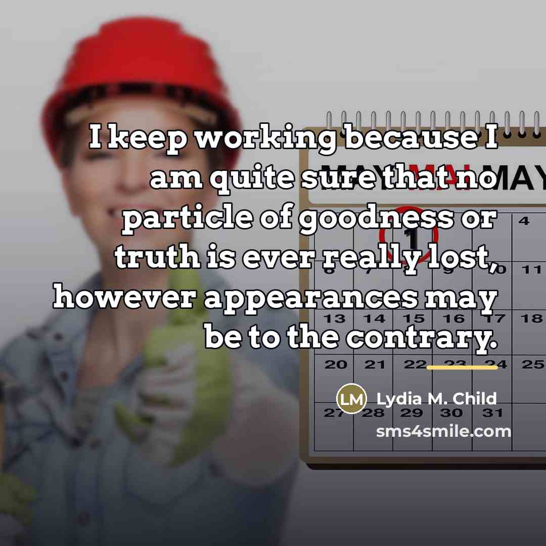 “I keep working because I am quite sure that no…” quote by Lydia M. Child
