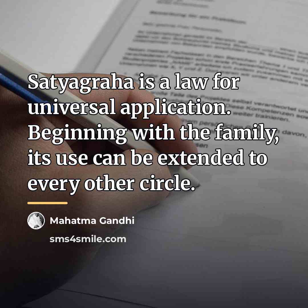 “Satyagraha is a law for universal application. Beginning with the…” quote by Mahatma Gandhi